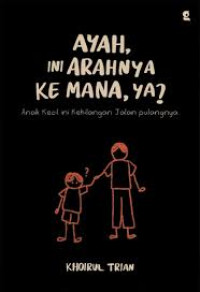 Ayah, ini Arahnya ke Mana, ya?