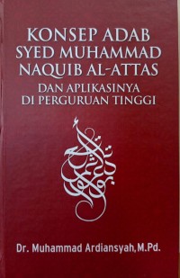 Konsep Adab Syed Muhammad Naquib Al-Attas dan Aplikasinya di Perguruan Tinggi