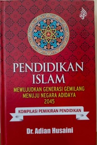 Pendidikan Islam: Mewujudkan Generasi Gemilang Menuju Negara Adidaya 2045