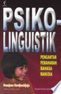 Psikolinguistik : Pengantar Pemahaman Bahasa Manusia