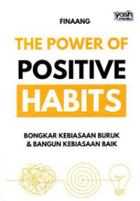 The Power of Positive Habits : Bongkar Kebiasaan Buruk & Bangun Kebiasaan Baik