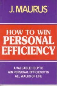How To Win Personal Efficiency : Petunjuk Ptaktis Menjadi Orang yang Efisien